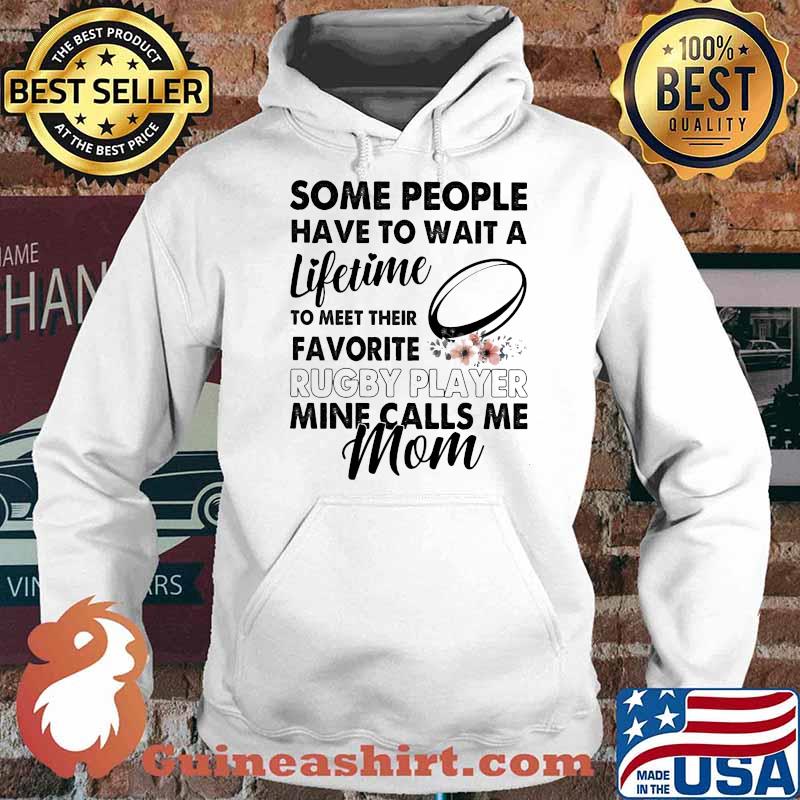 Some People Have To Wait A Lifetime To Meet Their Favorite Rugby Player Mine Calls Me Mom Flower Shirt Hoodie