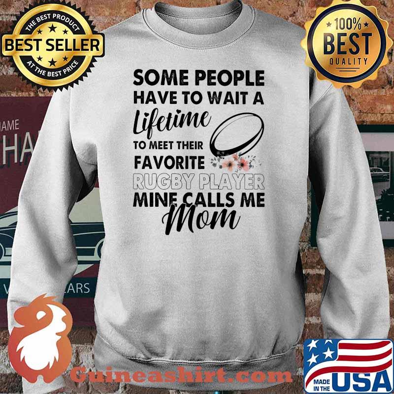 Some People Have To Wait A Lifetime To Meet Their Favorite Rugby Player Mine Calls Me Mom Flower Shirt Sweater