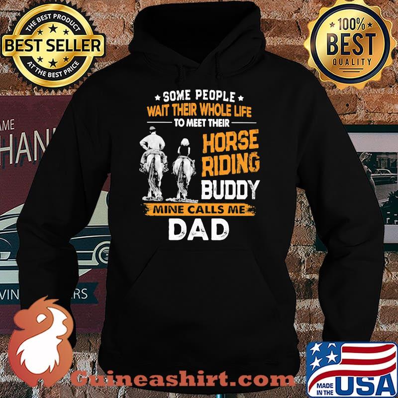 Some People Wait Their Whole Life To Meet Their Horse Riding Buddy Mine Calls Me Dad Shirt Hoodie