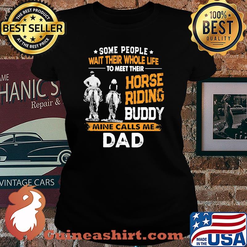 Some People Wait Their Whole Life To Meet Their Horse Riding Buddy Mine Calls Me Dad Shirt Laides tee