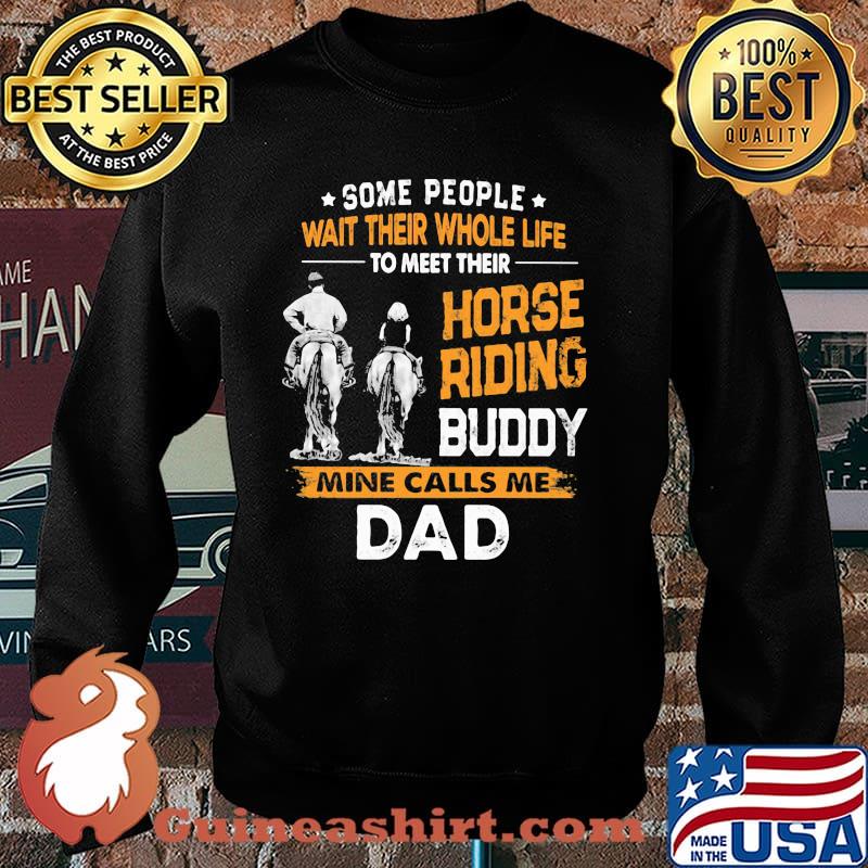 Some People Wait Their Whole Life To Meet Their Horse Riding Buddy Mine Calls Me Dad Shirt Sweater