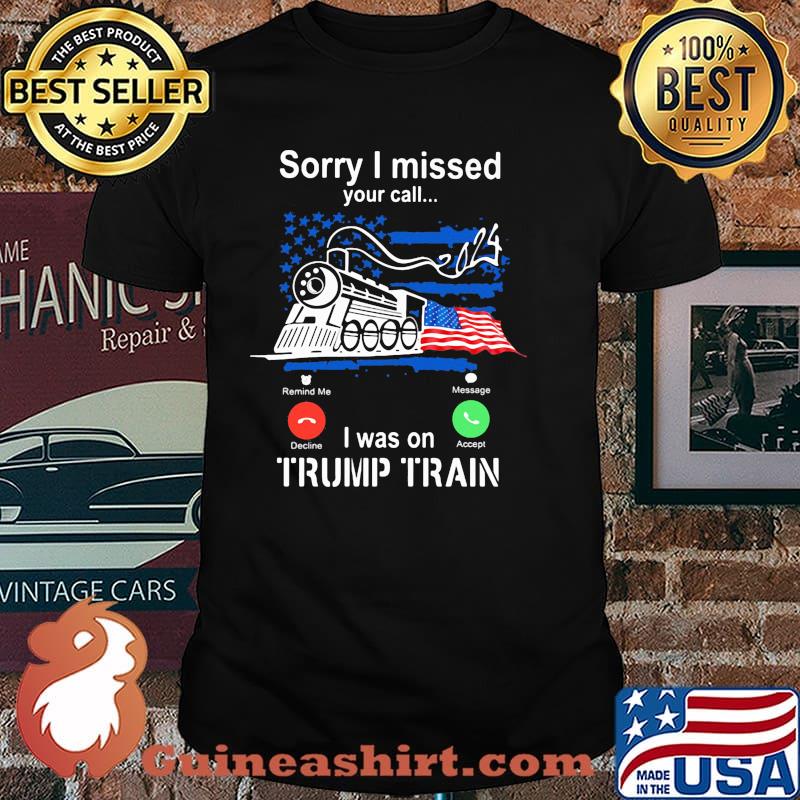 Sorry i missed your call i was on trump train american flag 2024 shirt