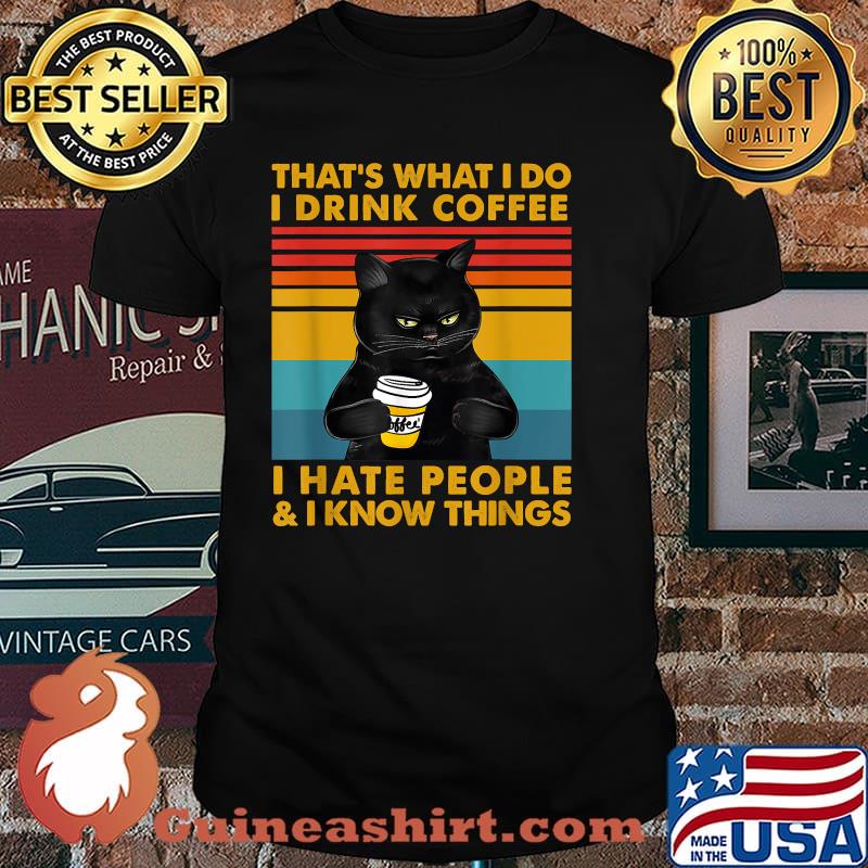 That's What I Do I Drink Coffee I Hate People And I Know Things Vintage Cat Shirt