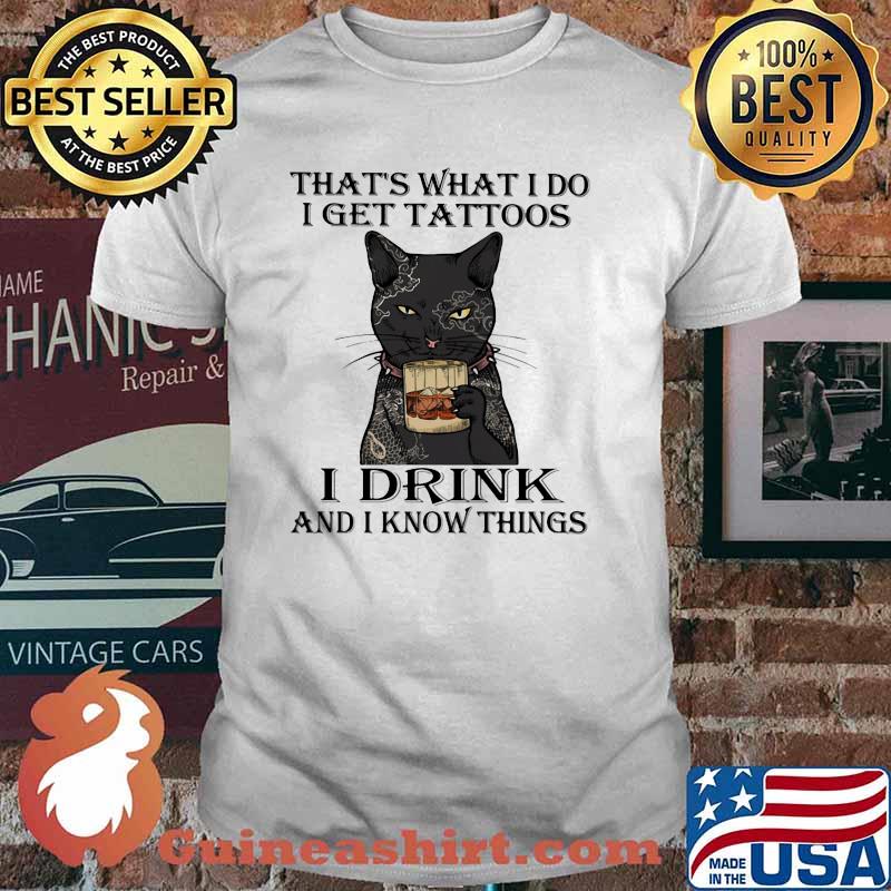 That's What I Do I Get Tattoos I Drink Bourbon And I Forget Things Cat Shirt