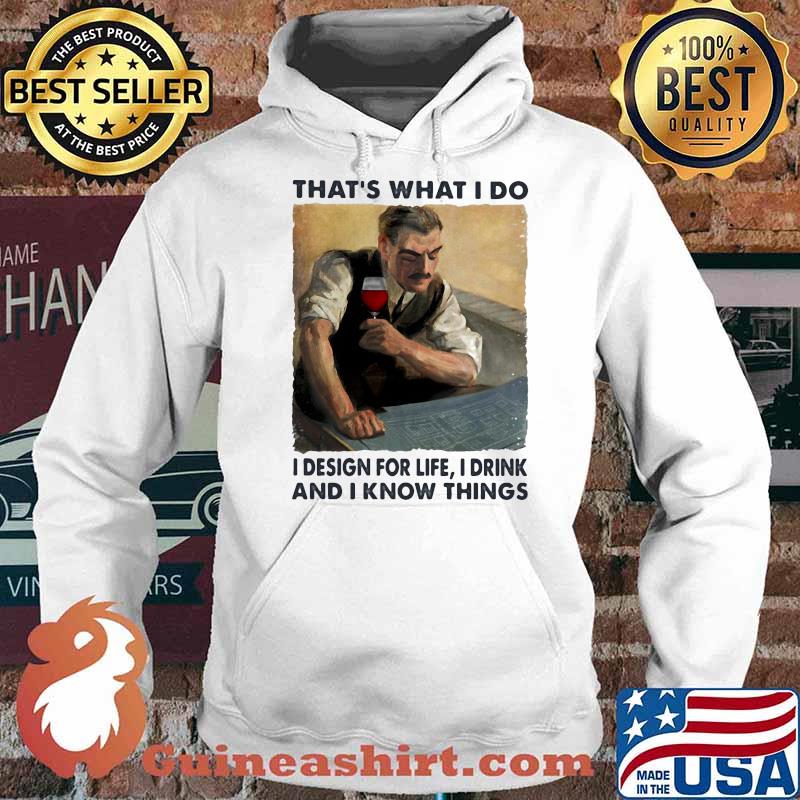 Thats what i do i design for life i drink and i know things wine Hoodie