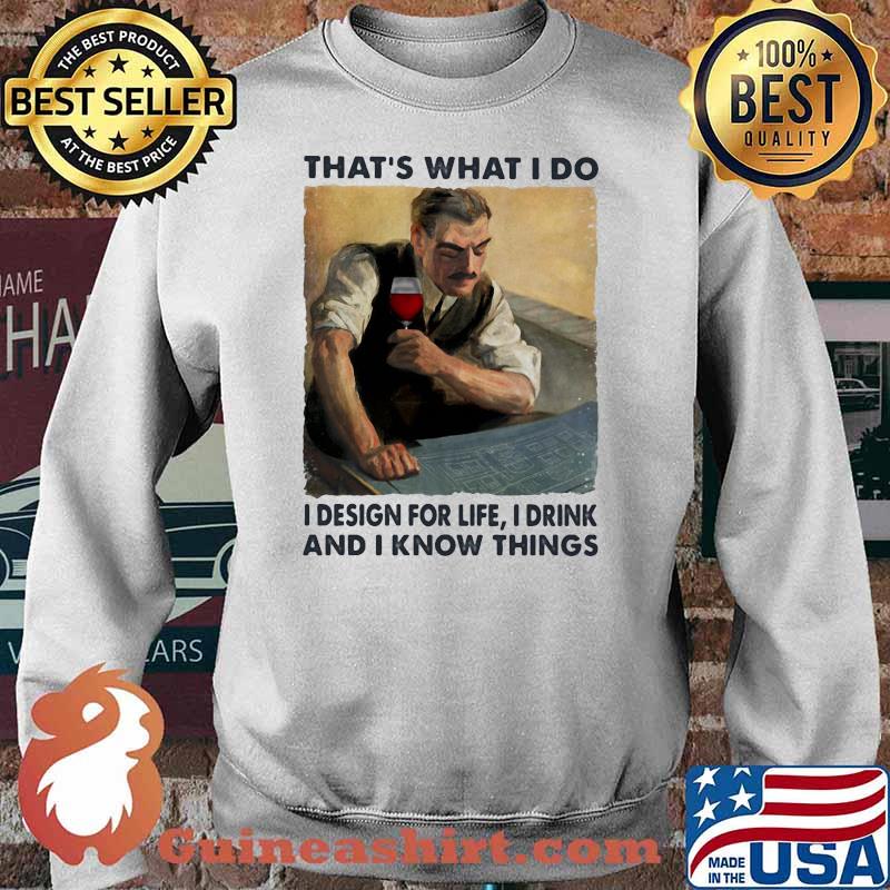 Thats what i do i design for life i drink and i know things wine Sweater