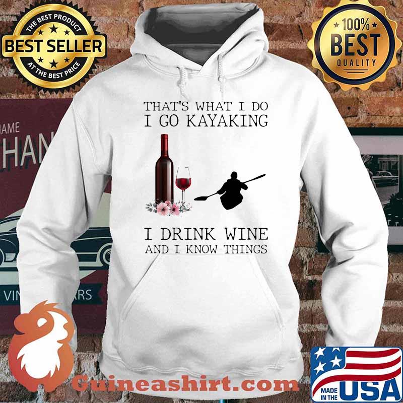 Thats what i do i go kayaking drink wine i know things flower Hoodie