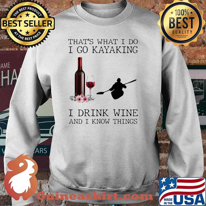 Thats what i do i go kayaking drink wine i know things flower Sweater
