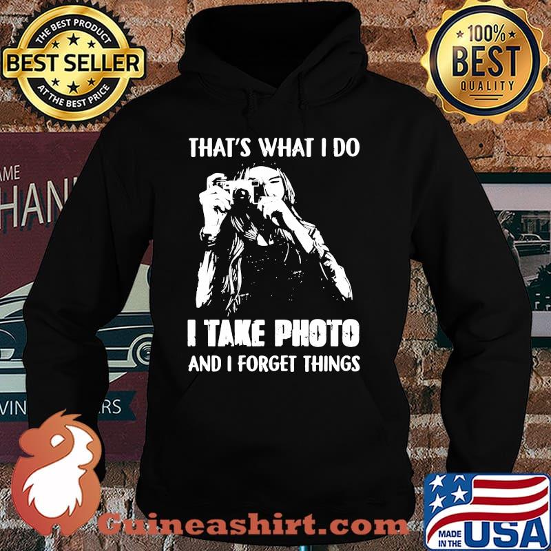 Thats what i do i take photo and i forget things Hoodie