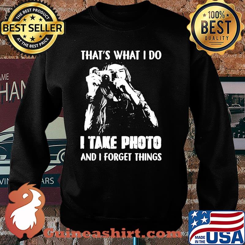 Thats what i do i take photo and i forget things Sweater