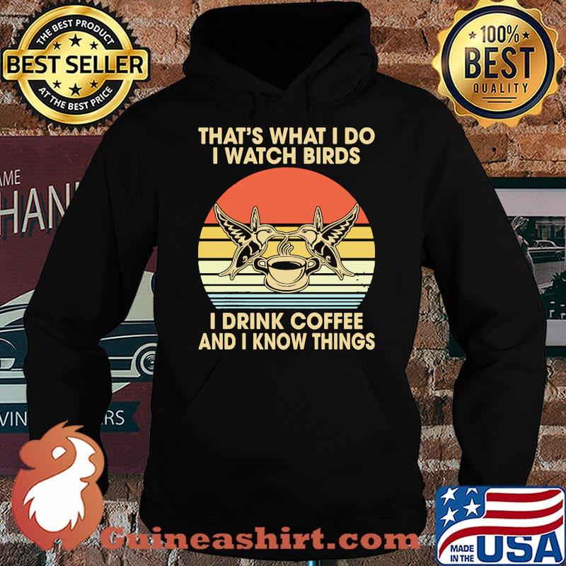 Thats what i do i watch birds i drink coffee and i know things vintage Hoodie