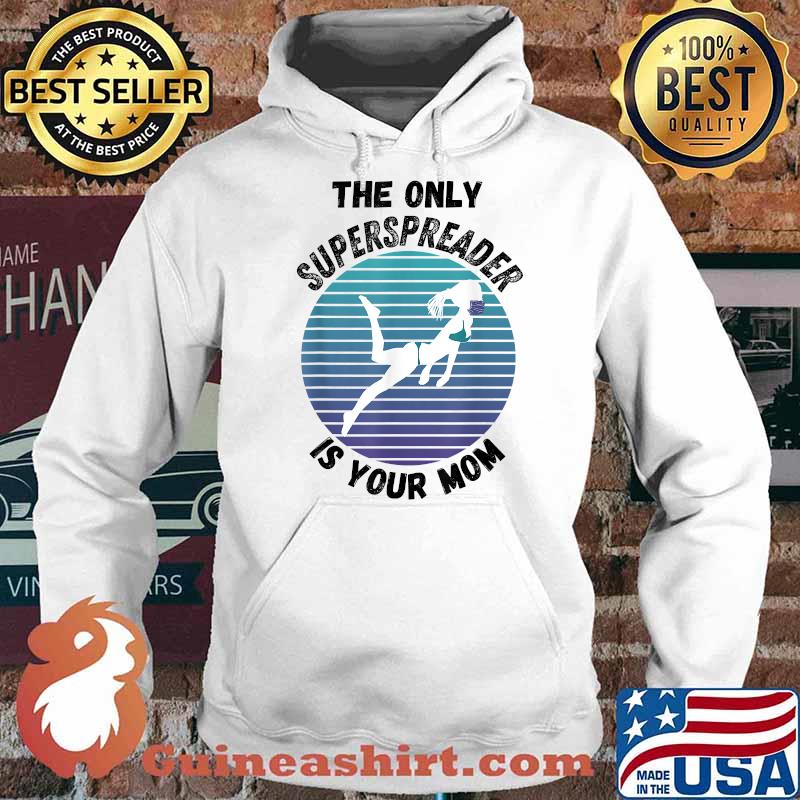 The Only Superspreader Is Your Mom sunset mask bikini woman T-Shirt Hoodie