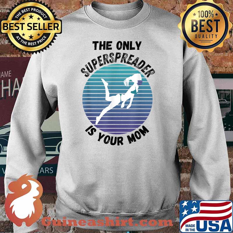 The Only Superspreader Is Your Mom sunset mask bikini woman T-Shirt Sweater
