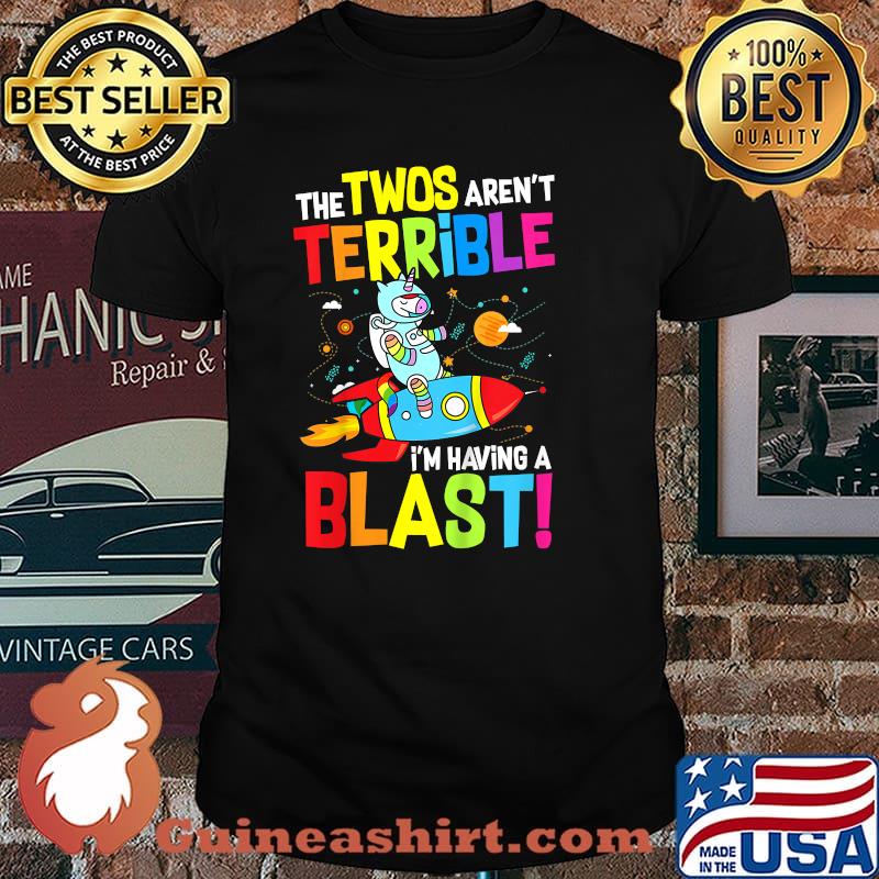 The Two Arent Terrible Im Having A Blast Unicorn Shirt