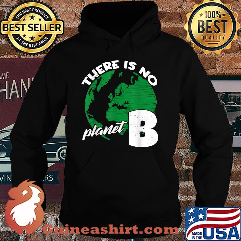 There Is No Planet Climate Change Earth B Save the Planet T-Shirt Hoodie