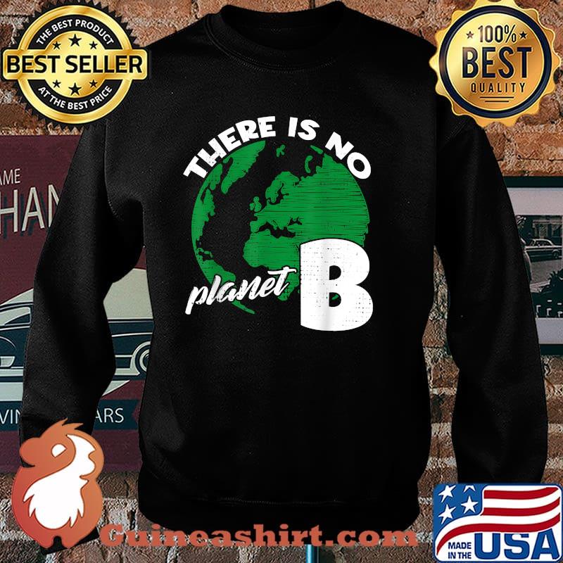 There Is No Planet Climate Change Earth B Save the Planet T-Shirt Sweater