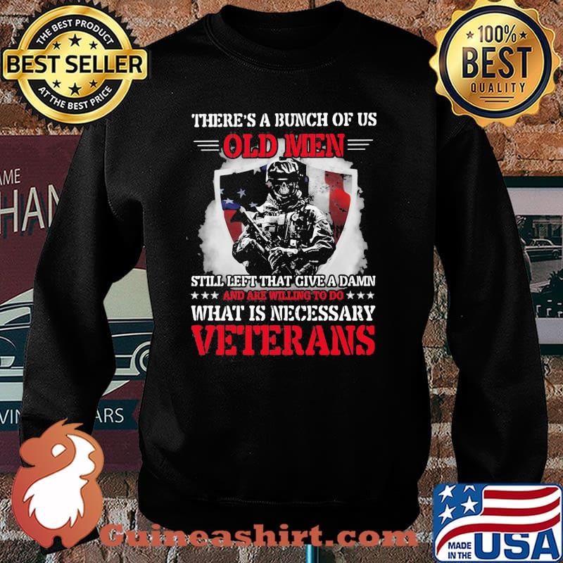 There's a Bunch Of Us Old Men What Is Necessary Veterans Shirt Sweater
