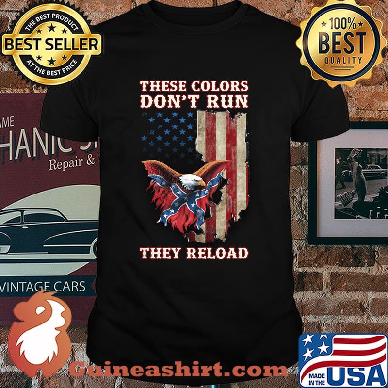 These colors dont run they reload eagle flag shirt