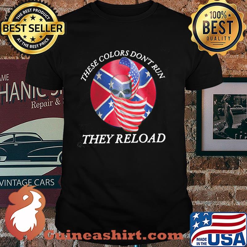 These colors dont run they reload skull flag shirt