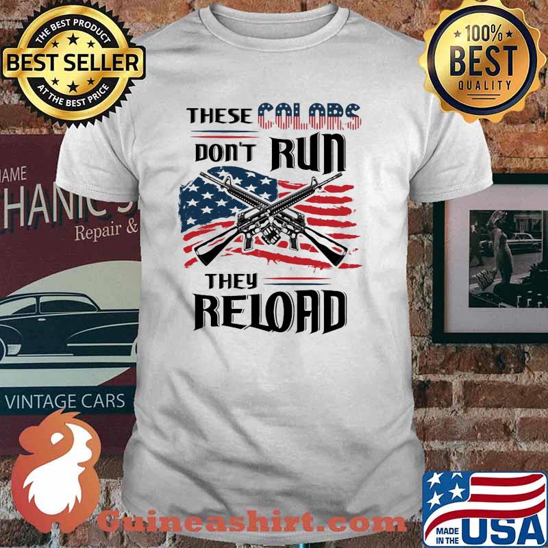 These colors dont run they reloard guns american flag shirt