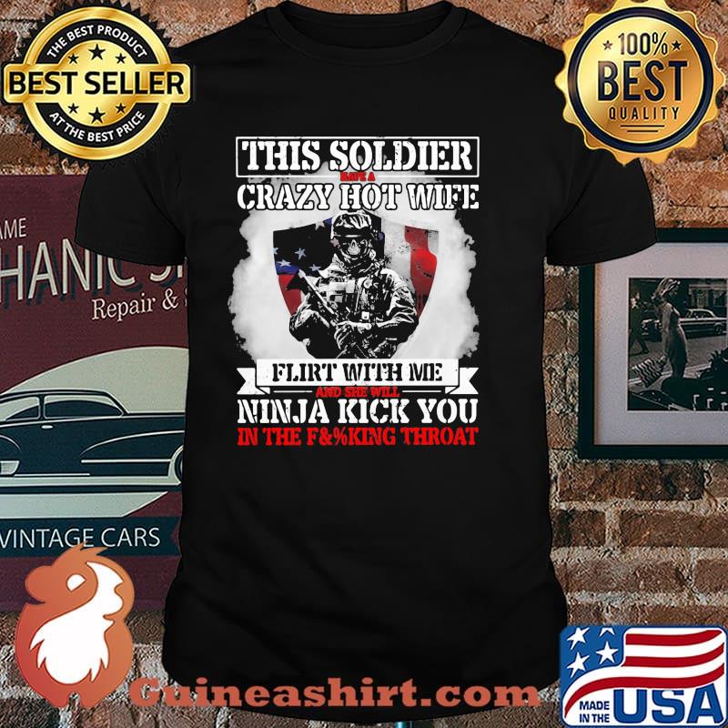 Thí Soldier Have A Crazy Hot Wife Flirt With Me And She Will Ninja Kick You Veteran American Flag Shirt