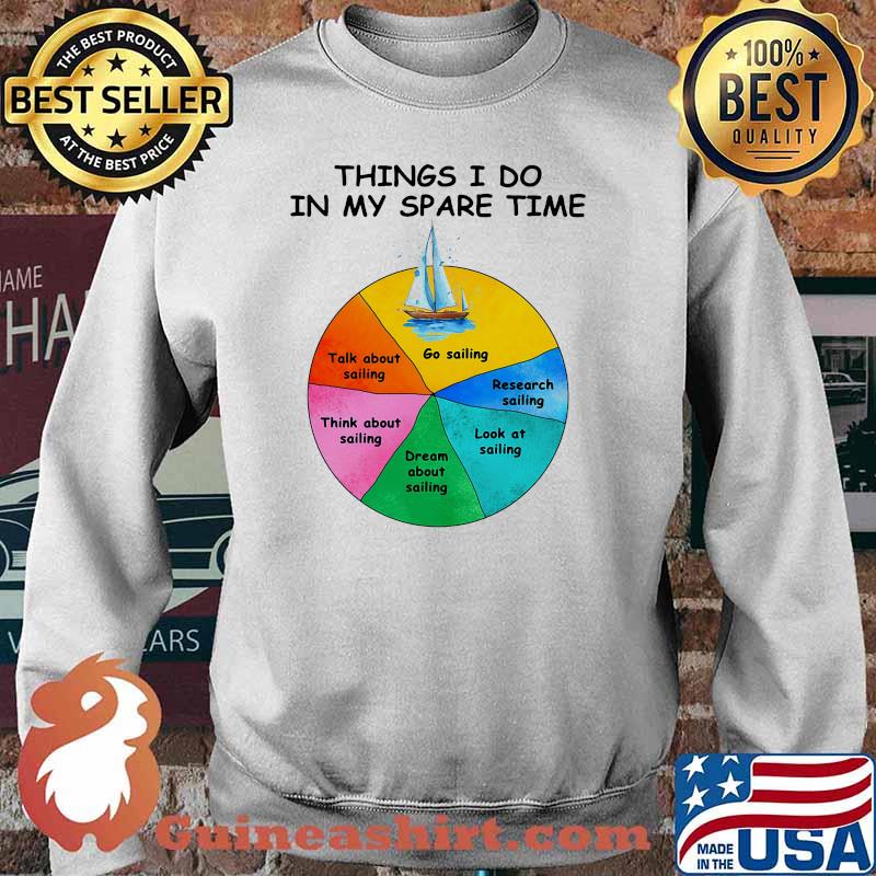 Things i do in my spare time go sailing Sweater