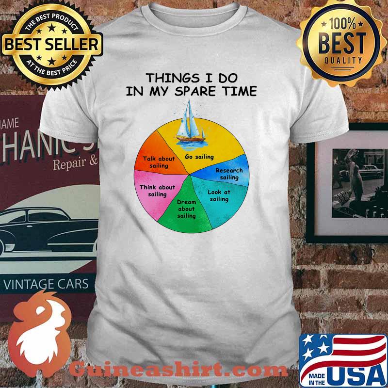 Things i do in my spare time go sailing shirt