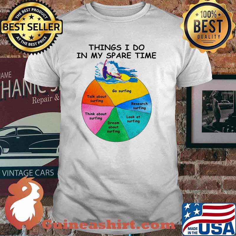 Things i do in my spare time go surfing shirt