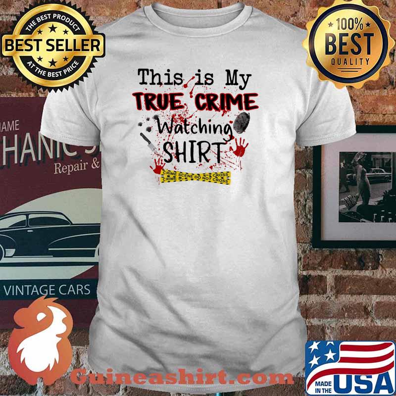 THIS IS MY TRUE CRIME WATCHING BLOOD SHIRT