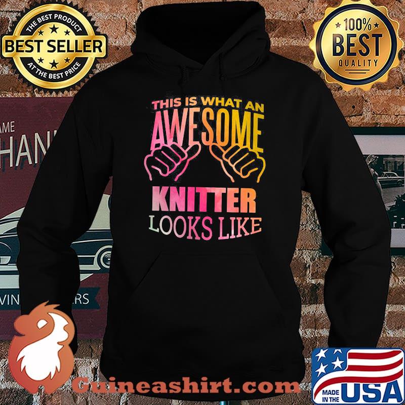 This Is What An Awesome Knitter Looks Like Shirt Hoodie