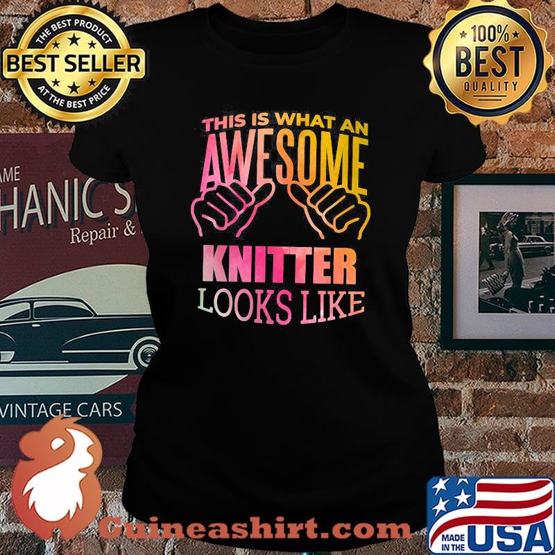 This Is What An Awesome Knitter Looks Like Shirt Laides tee