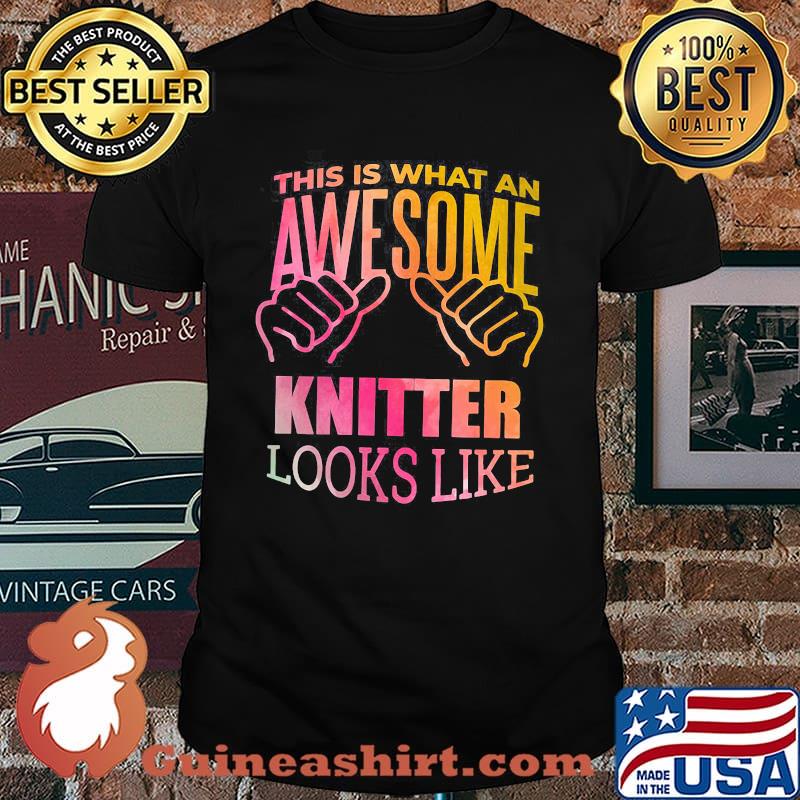 This Is What An Awesome Knitter Looks Like Shirt