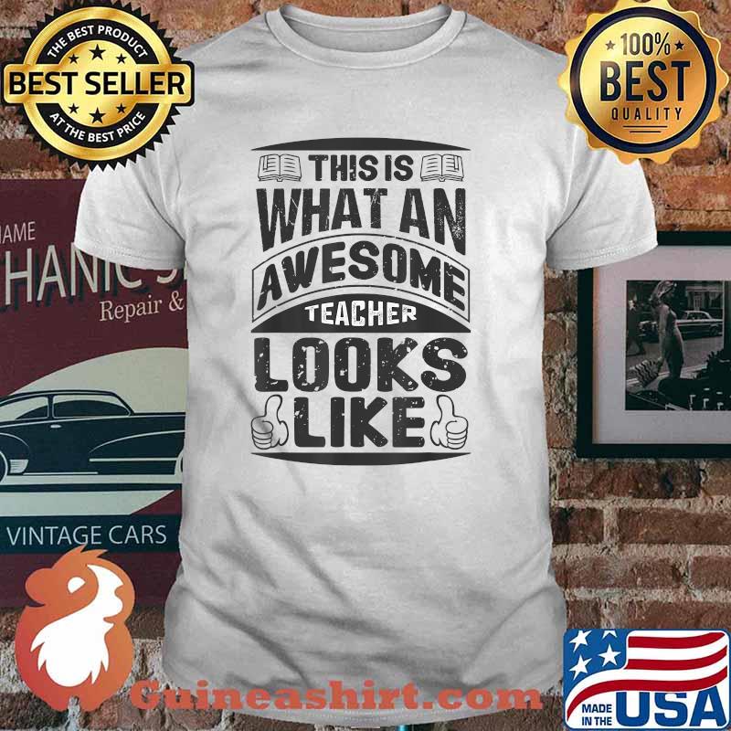 This Is What An Awesome Teacher Looks Like Shirt