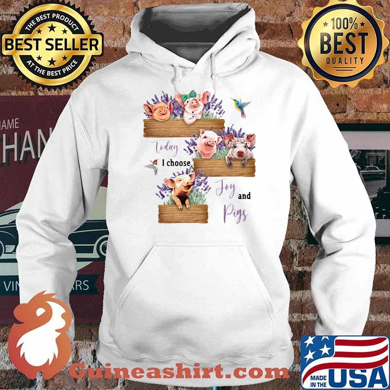 Today I Chooose Joy And Pig Flower Shirt Hoodie