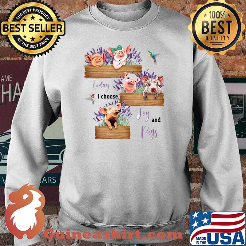 Today I Chooose Joy And Pig Flower Shirt Sweater