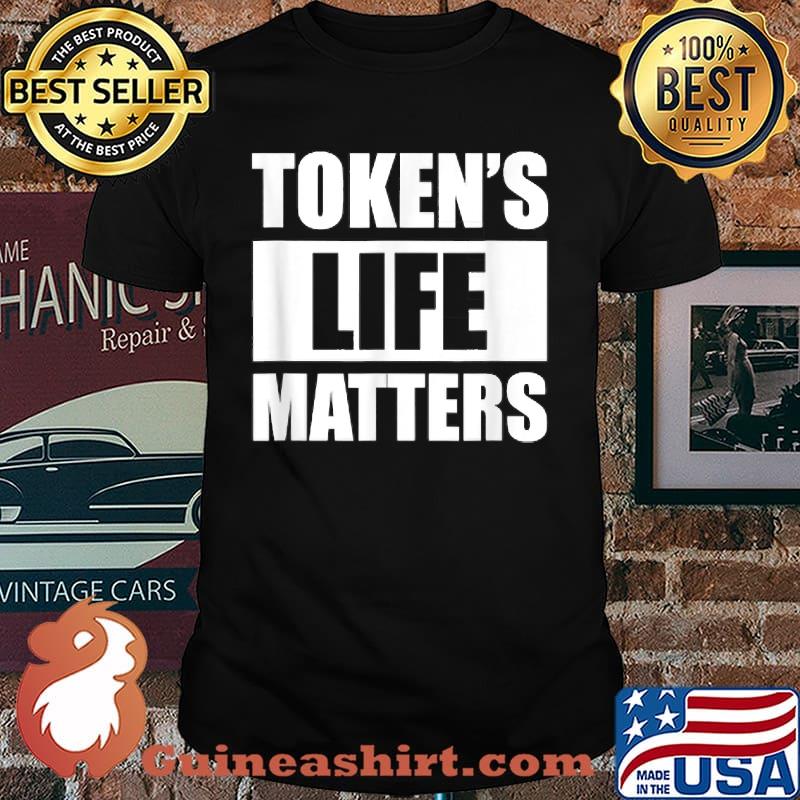 Token's Life Matters Funny T-Shirt