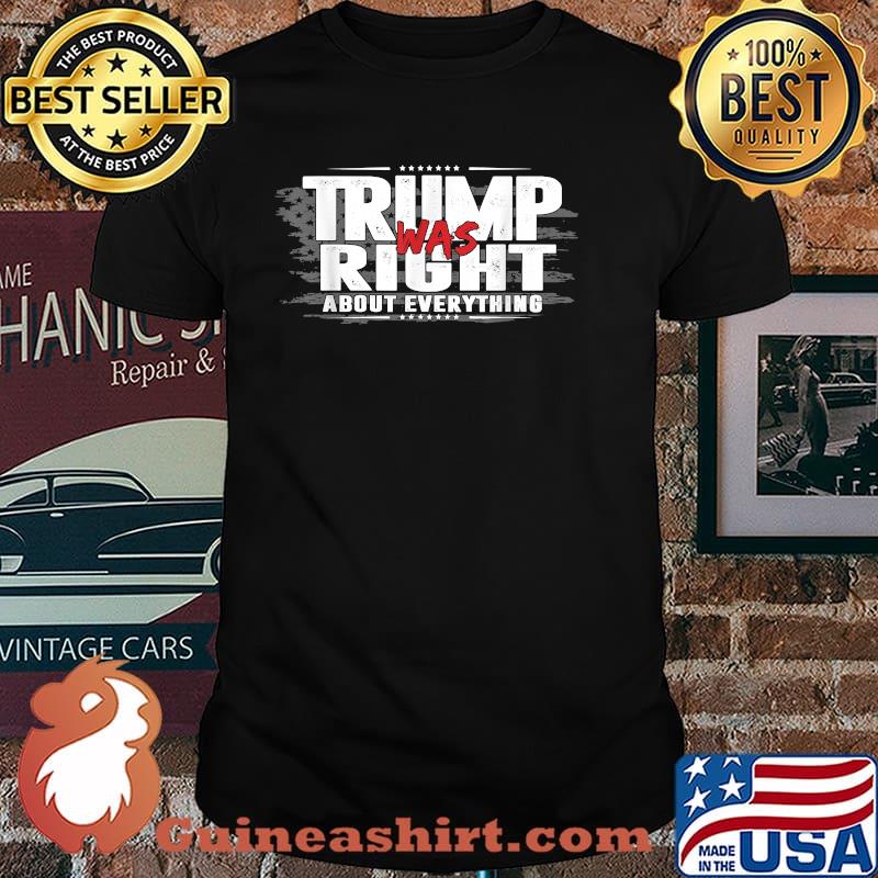 Trump Was Right About Everything USA Flag Patriotic American Shirt