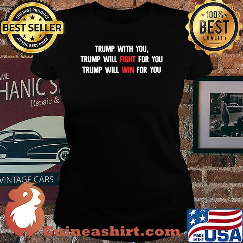 Trump with you trump will fight for you trump will win for you Laides tee