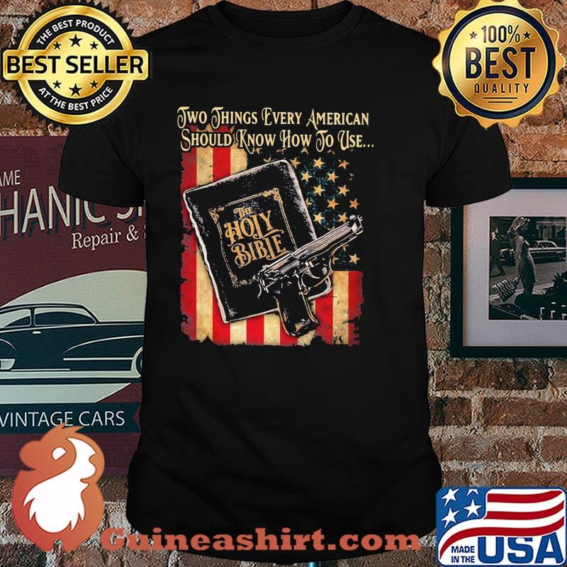 Two things every american should know how to use the holy bible gun american flag shirt