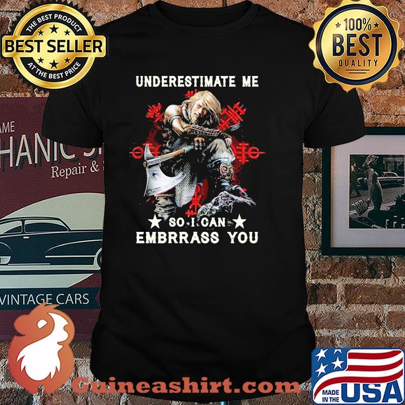 Underestimate me so i can embrrass you shirt