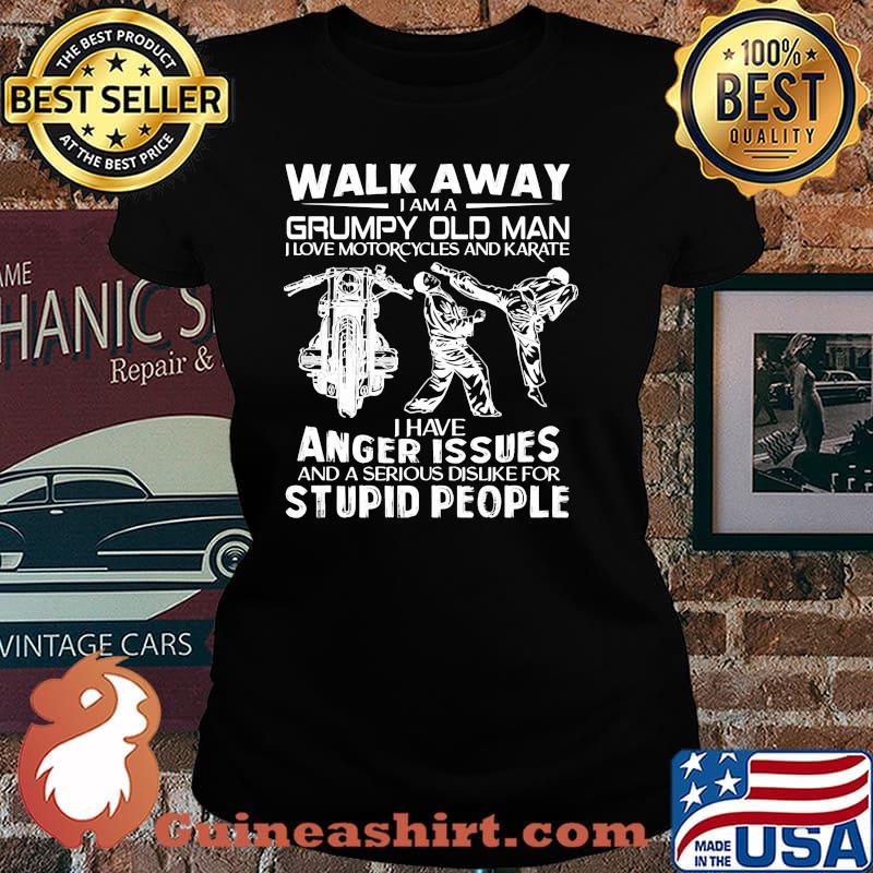 Walk away i am a grumpy old man love motorcycles and karate anger issues stupid people Laides tee