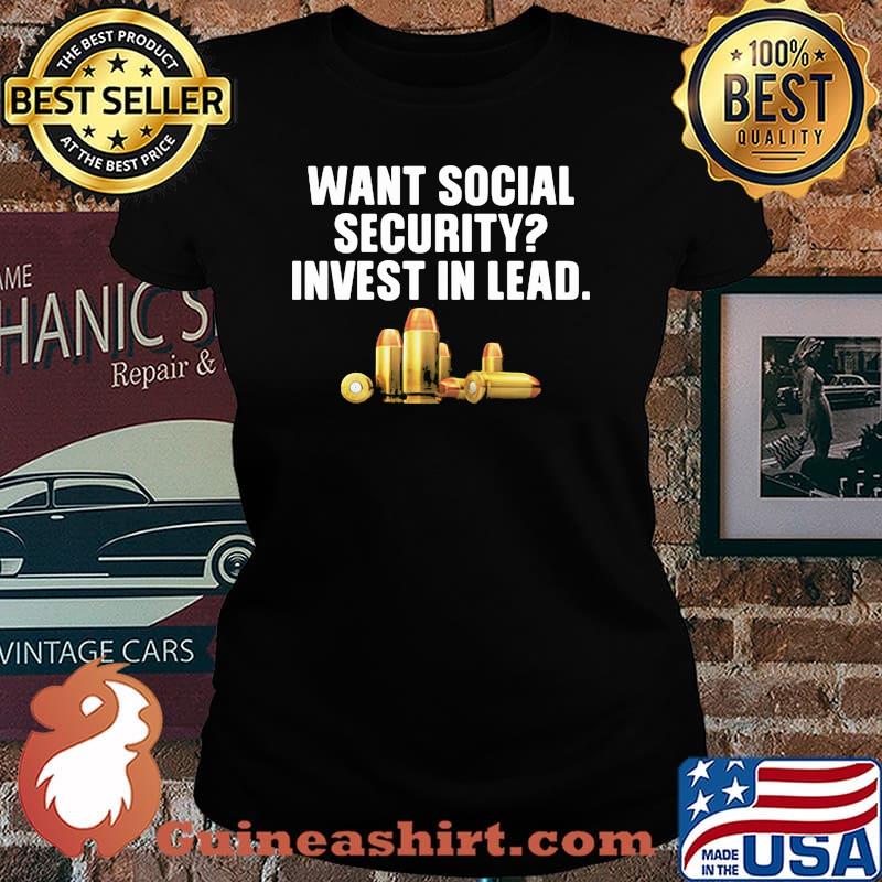 Want Social Security Invest In Lead Shirt Laides tee