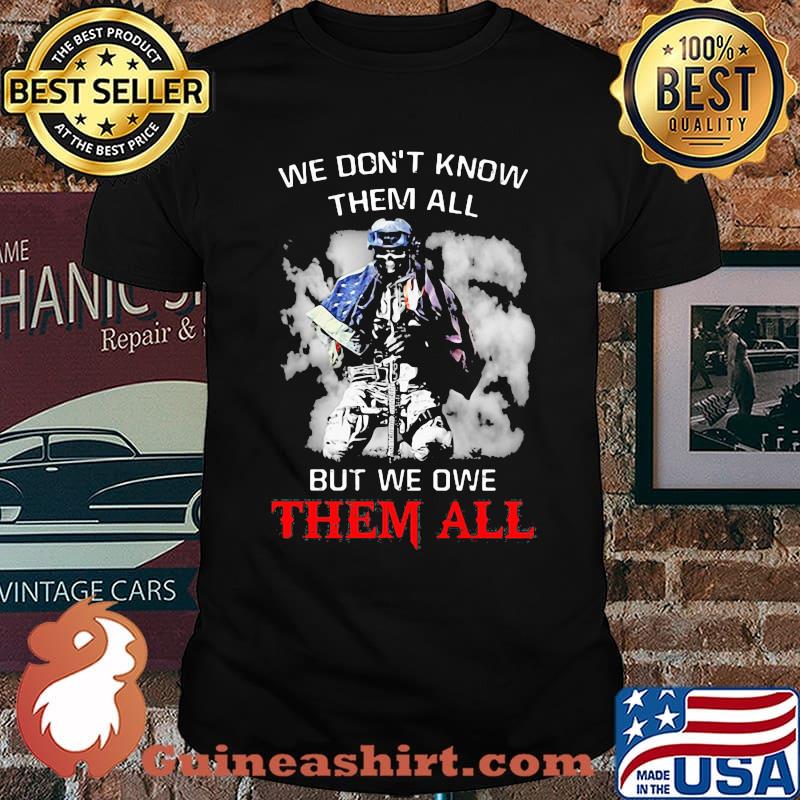 We Don't Know Them All But We Owe Them All Veteran American Flag Shirt