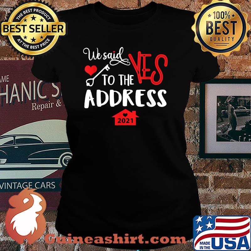 We Said Yes To The Address New Homeowner 2021 T-Shirt Laides tee