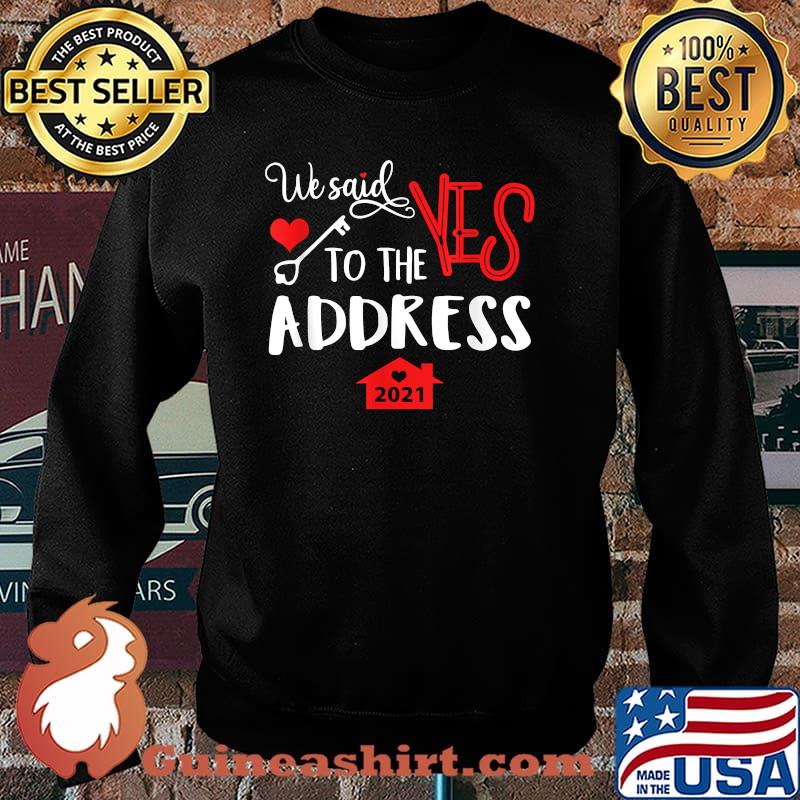 We Said Yes To The Address New Homeowner 2021 T-Shirt Sweater