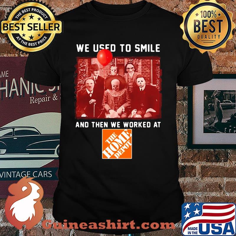 We Used To Smile And Then We Worked At The Home Depot Shirt