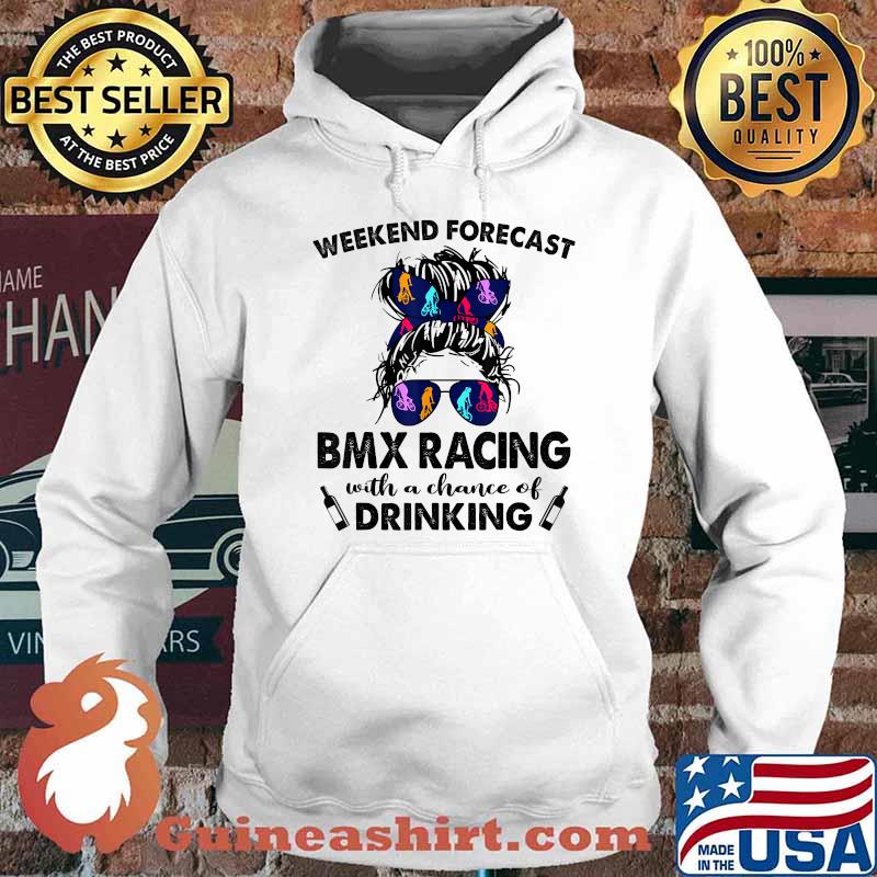 Weekend Forecast BMX Racing with no chance of DRINKING Messy T-Shirt Hoodie