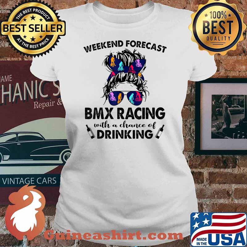 Weekend Forecast BMX Racing with no chance of DRINKING Messy T-Shirt Ladies tee