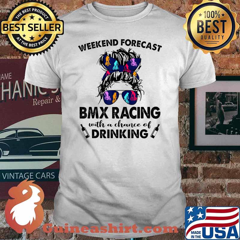 Weekend Forecast BMX Racing with no chance of DRINKING Messy T-Shirt