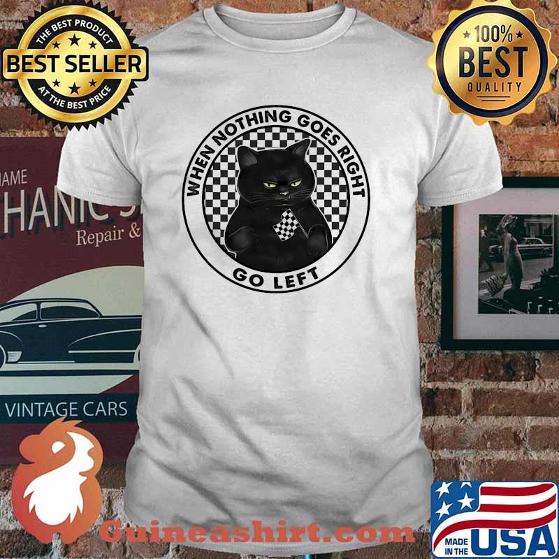 When nothing goes right go left black cat shirt